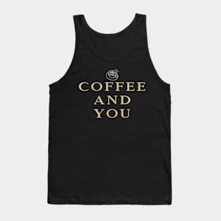 coffee and you Tank Top